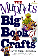 The Muppets Big Book of Crafts - Muppet Workshop, and Barrett, John E (Photographer), and St Pierre, Stephanie, and Henson, Cheryl (Foreword by)