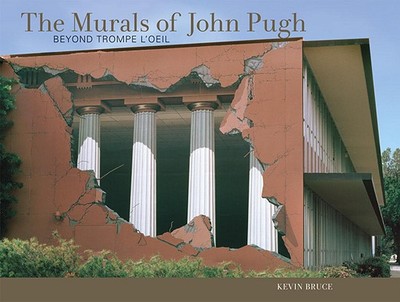 The Murals of John Pugh: Beyond Trompe L'Oeil - Bruce, Kevin