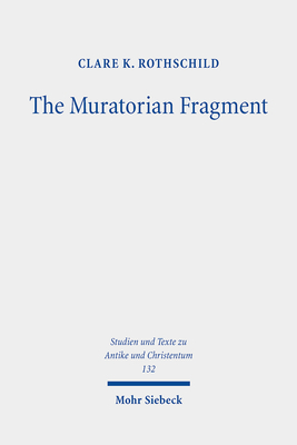The Muratorian Fragment: Text, Translation, Commentary - Rothschild, Clare K