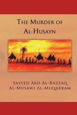 The Murder of Al-Husayn: Maqtal Al-Husayn - Laboun, Rafic (Translated by), and Al-Muqarram, Sayyed Abd Al