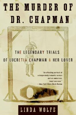 The Murder of Dr. Chapman: The Legendary Trials of Lucretia Chapman and Her Lover - Wolfe, Linda