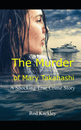 The Murder of Mary Takahashi: A Shocking True Crime Story