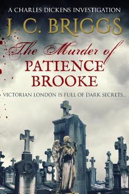 The Murder of Patience Brooke: Victorian London is full of dark secrets... - Briggs, J. C.