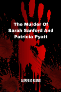 The Murder Of Sarah Sanford And Patricia Pyatt: Two Ladies Murdered By One Beast Serial Killer