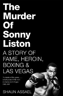 The Murder of Sonny Liston: A Story of Fame, Heroin, Boxing & Las Vegas - Assael, Shaun