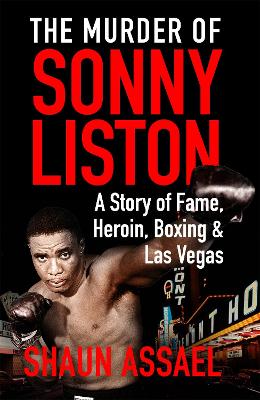 The Murder of Sonny Liston: A Story of Fame, Heroin, Boxing & Las Vegas - Assael, Shaun