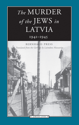 The Murder of the Jews in Latvia: 1941-1945 - Press, Bernhard, and Mazzarins, Laimdota (Translated by)