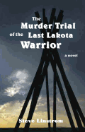 The Murder Trial of the Last Lakota Warrior
