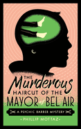 The Murderous Haircut of the Mayor of Bel Air: A Psychic Barber Mystery