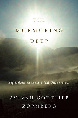 The Murmuring Deep: Reflections on the Biblical Unconscious - Zornberg, Avivah Gottlieb