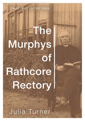 The Murphys of Rathcore Rectory - Turner, Julia