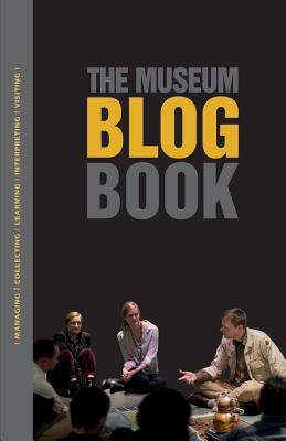 The Museum Blog Book - Baldwin, Joan H (Contributions by), and Buntrock, Dana (Contributions by), and Butler, Tony (Contributions by)