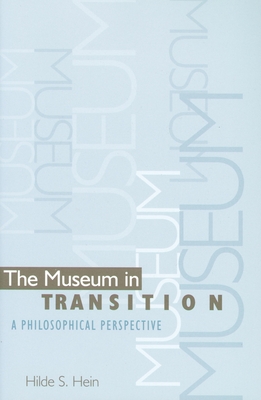 The Museum in Transition: A Philosophical Perspective - Hein, Hilde S