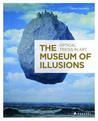 The Museum of Illusions: Optical Tricks in Art - Delavaux, Celine