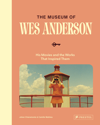 The Museum of Wes Anderson: His Movies and the Works That Inspired Them - Chiaramonte, Johan, and Mathieu, Camille