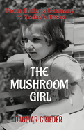 The Mushroom Girl: From Hitler's Germany to Today's Texas