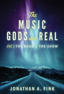 The Music Gods are Real: Vol. 1 - The Road to the Show