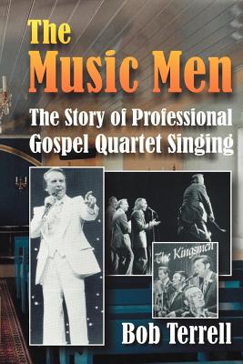 The Music Men: The Story of Professional Gospel Music Singing - Terrell, Bob