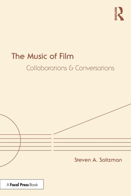 The Music of Film: Collaborations and Conversations - Saltzman, Steven A