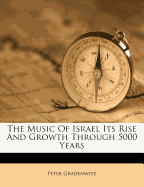 The Music of Israel Its Rise and Growth Through 5000 Years