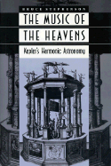The Music of the Heavens: Kepler's Harmonic Astronomy - Stephenson, Bruce