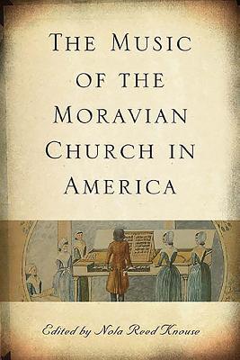 The Music of the Moravian Church in America - Knouse, Nola Reed (Editor), and Frank, Albert H (Contributions by), and Caldwell, Alice M (Contributions by)