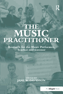 The Music Practitioner: Research for the Music Performer, Teacher and Listener