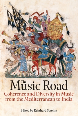 The Music Road: Coherence and Diversity in Music from the Mediterranean to India - Strohm, Reinhard (Editor)