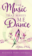 The Music That Makes Me Dance: A Collection of Poetry