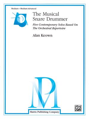 The Musical Snare Drummer: Five Contemporary Solos Based on the Orchestral Repertoire - Keown, Alan (Composer)