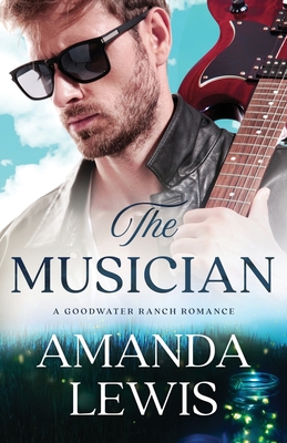 The Musician: A Goodwater Ranch Romance - Lewis, Amanda