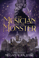 The Musician and the Monster: A gothic Beauty and the Beast retelling