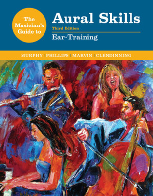 The Musician's Guide to Aural Skills: Ear-Training - Murphy, Paul, and Phillips, Joel, and Marvin, Elizabeth West