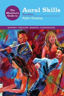 The Musician's Guide to Aural Skills: Sight-Singing - Murphy, Paul, and Phillips, Joel, and Marvin, Elizabeth West