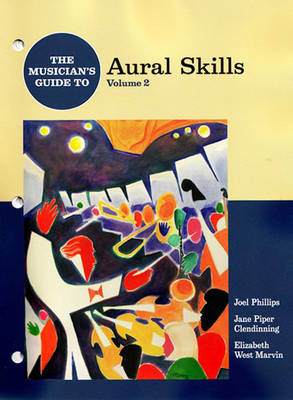 The Musician's Guide to Aural Skills, Volume 2 - Phillips, Joel, and Clendinning, Jane Piper, and Marvin, Elizabeth West