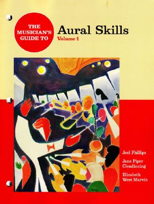 The Musician's Guide to Aural Skills - Phillips, Joel, and Clendinning, Jane Piper, and Marvin, Elizabeth West