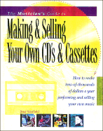 The Musician's Guide to Making and Selling Your Own CDs and Cassettes - Stanfield, Jana