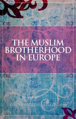 The Muslim Brotherhood in Europe - Meijer, Roel, Professor (Editor), and Bakker, Edwin (Editor)