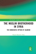 The Muslim Brotherhood in Syria: The Democratic Option of Islamism