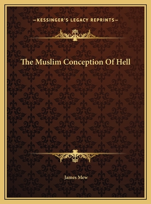 The Muslim Conception of Hell - Mew, James