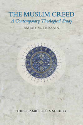 The Muslim Creed: A Contemporary Theological Study - Hussain, Amjad M.