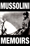 The Mussolini Memoirs: 1942-1943 - Mussolini, Benito, and Klibansky, Raymond (Editor), and Sprigge, Cecil J (Introduction by)