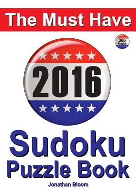 The Must Have 2016 Sudoku Puzzle Book: 366 puzzle daily sudoku book for the leap year. A challenge for every day of the year. 366 Sudoku Games - 5 levels of difficulty (easy to hard) - Bloom, Jonathan