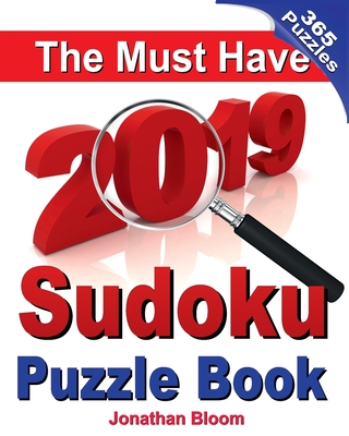 The Must Have 2019 Sudoku Puzzle Book: The 2019 Sudoku Puzzle Book with 365 Daily Sudoku Grids. Sudoku Puzzles for Every Day of the Year. 365 Sudoku Games - 5 Levels of Difficulty (Easy to Deadly) - Bloom, Jonathan
