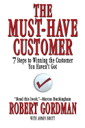 The Must-Have Customer: 7 Steps to Winning the Customer You Haven't Got - Gordman, Robert, and Brott, Armin