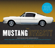 The Mustang Dynasty: Featuring Rare Memorabilia from the Ford Motor Company and Mustang Enthusiasts - Clor, John