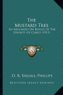 The Mustard Tree: An Argument On Behalf Of The Divinity Of Christ (1912)