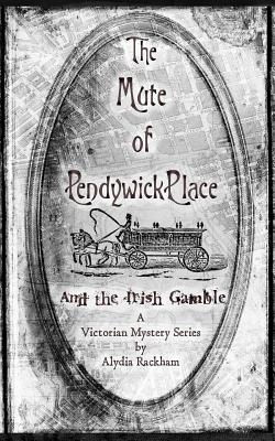 The Mute of Pendywick Place: And the Irish Gamble - Rackham, Alydia