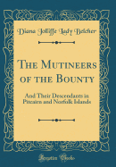 The Mutineers of the Bounty: And Their Descendants in Pitcairn and Norfolk Islands (Classic Reprint)