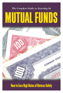 The Mutual Funds Book: How to Invest in Mutual Funds & Earn High Rates of Returns Safely